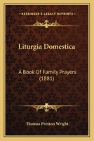 Liturgia Domestica, a Book of Family Prayers 1104781549 Book Cover
