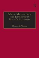 Myth, Metaphysics and Dialectic in Plato's Statesman 1138276014 Book Cover