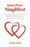 Inner Peace Simplified: Everything You Always Wanted to Know about Your Timeless Identity of Love (But Were Too Fear-Based to Ask) 1452517568 Book Cover