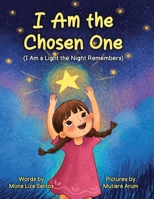 I Am the Chosen One : I Am a Light the Night Remembers 1959805371 Book Cover