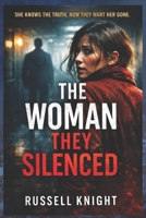 The Woman They Silenced: A Psychological Thriller of Gaslighting and Betrayal (The Blood Debt Files — A Clean International Noir Series) B0GGB6YB28 Book Cover