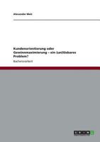 Kundenorientierung oder Gewinnmaximierung - ein (un)l�sbares Problem? 3640874560 Book Cover