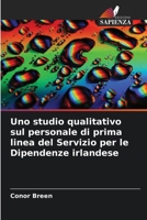 Uno studio qualitativo sul personale di prima linea del Servizio per le Dipendenze irlandese (Italian Edition) 6203689742 Book Cover
