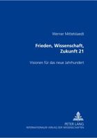 Frieden, Wissenschaft, Zukunft 21: Visionen Fuer Das Neue Jahrhundert 3631360878 Book Cover