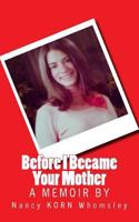 Before I Became Your Mother: A Memoir 1986796507 Book Cover