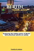 2023 Berlin Travel Guide: Exploring the hidden gems of Berlin with practical advice on safety B0CFCYQSL9 Book Cover