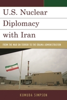 U.S. Nuclear Diplomacy with Iran: From the War on Terror to the Obama Administration 1442252111 Book Cover