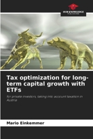 Tax optimization for long-term capital growth with ETFs: for private investors, taking into account taxation in Austria 6208705304 Book Cover