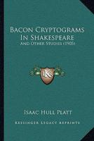Bacon Cryptograms In Shakespeare: And Other Studies 1120161150 Book Cover