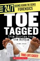 Toe Tagged: True Stories from the Morgue (24/7: Science Behind the Scenes: Forensic Files) 0531187357 Book Cover