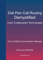 Dial Plan and Call Routing Demystified On Cisco Collaboration Technologies: Cisco Unified Communication Manager 1387835629 Book Cover
