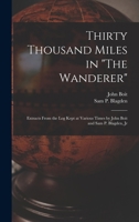 Thirty Thousand Miles in the Wanderer: Extracts from the Log Kept at Various Times by John Boit and Sam P. Blagden, Jr 1019021101 Book Cover
