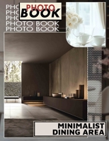 Minimalist Dining Area Photo Book: Discover Clean Lines And Simplistic Designs Through 40 Captivating Images For Inspiration B0DPLYY39H Book Cover