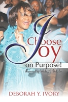 Choose Joy on Purpose: A Story about and a Guide to Real Joy in the Midst of Hurt, Rejection and Depression B0FBGSPT4H Book Cover