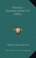 Heavily Handicapped V2 1104255723 Book Cover