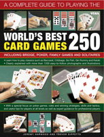 A Complete Guide to Playing the World's Best 250 Card Games: Including Bridge, Poker, Family Games and Solitaires 1780192282 Book Cover