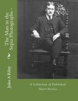 The Man in the Sepia Photographs-a collection of published short stories.: Revised edition 1534771794 Book Cover