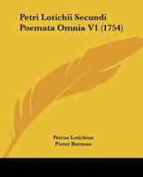 Petri Lotichii Secundi Poemata Omnia V1 (1754) 1166055590 Book Cover