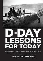 D-Day Lessons for Today: How to Create Your Future History 9082694603 Book Cover