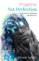 Progress Not Perfection: a Memoir of Addiction and Recovery 166295011X Book Cover