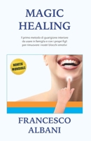 Magic Healing : Il Primo Metodo Di Guarigione Interiore Da Usare in Famiglia e con I Propri Figli per Rimuovere I Nostri Blocchi Emotivi 1079426396 Book Cover