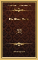 Die Blaue Marie: Spiel (1918) 1161072845 Book Cover