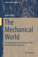 The Mechanical World: The Metaphysical Commitments of the New Mechanistic Approach 3030036286 Book Cover