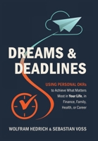 Dreams and Deadlines: Using Personal OKRs to Achieve What Matters Most in Your Life, in Finance, Family, Health, or Career 1544550855 Book Cover