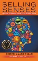 Selling Senses: Unlocking the Power of Sensory Sales and Inner Wisdom B0G3Y6KC23 Book Cover