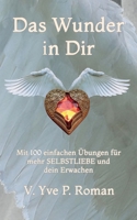 Das Wunder in Dir: Mit 100 einfachen Übungen für mehr Selbstliebe und Dein Erwachen B09FNJRC8Y Book Cover