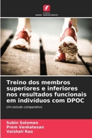 Treino dos membros superiores e inferiores nos resultados funcionais em indivíduos com DPOC: Um estudo comparativo (Portuguese Edition) 6207591852 Book Cover