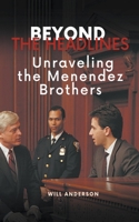 Beyond the Headlines: Unraveling the Menendez Brothers B0CBR7KVYD Book Cover