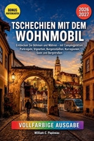 TSCHECHIEN MIT DEM WOHNMOBIL 2026–2027: Entdecken Sie Böhmen und Mähren – mit Campingplätzen, Parkregeln, Vignetten, Burgenstädten, Kurregionen, Seen und Bergstraßen (German Edition) B0HCZDVJMP Book Cover