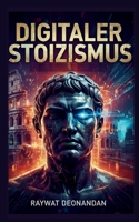 Digitaler Stoizismus (moderne Weisheit) (German Edition) 1996824279 Book Cover