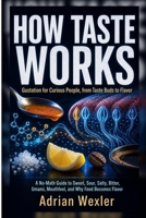 How Taste Works: Gustation for Curious People, from Taste Buds to Flavor (No-Background Science Guides) B0H86D18N6 Book Cover