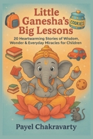 Little Ganesha’s Big Lessons: 20 Magical Moral Stories That Shape Children’s Hearts and Minds B0FL131FRB Book Cover