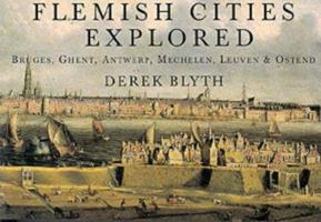 Flemish Cities Explored: Bruges, Ghent, Antwerp, Mechelen, Leuven, & Ostend (Pallas for Pleasure) 1873429304 Book Cover