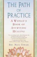 The Path of Practice: A Woman's Book of Ayurvedic Healing 0345434846 Book Cover