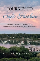 JOURNEY TO SAFE HARBOR: MEMOIR OF THREE GENERATIONS SELF LOVE, FORGIVENESS, RECONNECTION 1664172815 Book Cover