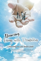 (Living) Dancing with Disabilities: Learning to Let God Lead 1685267734 Book Cover