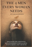 The 4 Men Every Woman Needs: Discover the Essential Relationships for Balance, Fulfillment, and Growth: What Happened To You: Transform Your Life with These Essential Relationships B0F4FKX4PR Book Cover