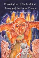Conspirators of the Lost Sock Army and the Loose Change Collection Agency 1495209253 Book Cover