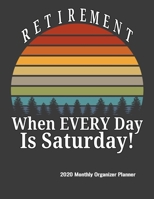 Retirement When Every Day Is Saturday 2020 Monthly Organizer Planner: Calendar, ToDo List, Goals and Events Tracker, Gift For Retirees 1686027834 Book Cover