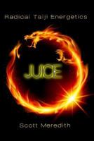 Juice: Radical Taiji Energetics 1478260696 Book Cover