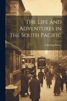 The Life and Adventures in the South Pacific 1022098578 Book Cover