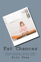 Fat Chances: A Possibly Humorous, Partially Tragic, Undoubtedly Honest Account of My Journey Through Weight Loss Surgery 1456353292 Book Cover