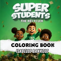Super Students: The Recycler (Coloring Book) Children's Interactive Activity Book B0FS61F63S Book Cover