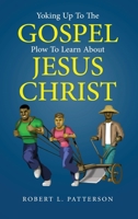 Yoking Up to the Gospel Plow to Learn about Jesus Christ 1645520919 Book Cover