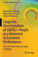 Linguistic Discrimination of LGBTQ+ People as a Deterrent to Economic Performance: The Case of the French and Italian Languages (Diversity and Inclusion Research) 3031655435 Book Cover