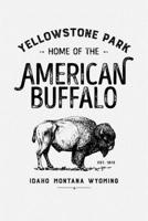 Yellowstone Park Home of The American Buffalo Idaho Montana Wyoming EST 1872: Yellowstone National Park and Preserve Lined Notebook, Journal, Organizer, Diary, Composition Notebook, Gifts for National 1671039998 Book Cover